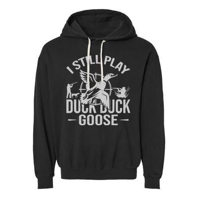 I Still Play Duck Goose Waterfowl Hunting Gear Garment-Dyed Fleece Hoodie