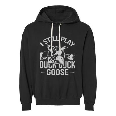 I Still Play Duck Goose Waterfowl Hunting Gear Garment-Dyed Fleece Hoodie