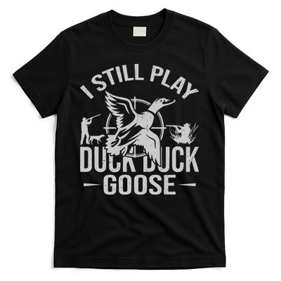 I Still Play Duck Goose Waterfowl Hunting Gear T-Shirt