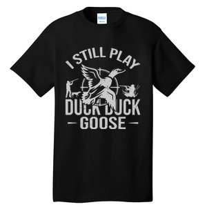 I Still Play Duck Goose Waterfowl Hunting Gear Tall T-Shirt