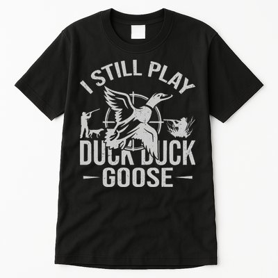 I Still Play Duck Goose Waterfowl Hunting Gear Tall T-Shirt