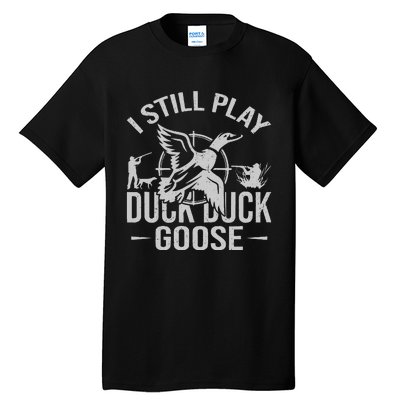 I Still Play Duck Goose Waterfowl Hunting Gear Tall T-Shirt