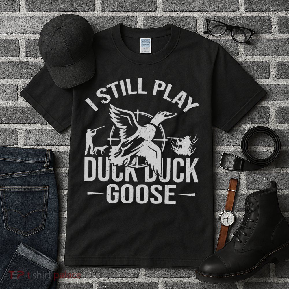 I Still Play Duck Goose Waterfowl Hunting Gear Tall T-Shirt
