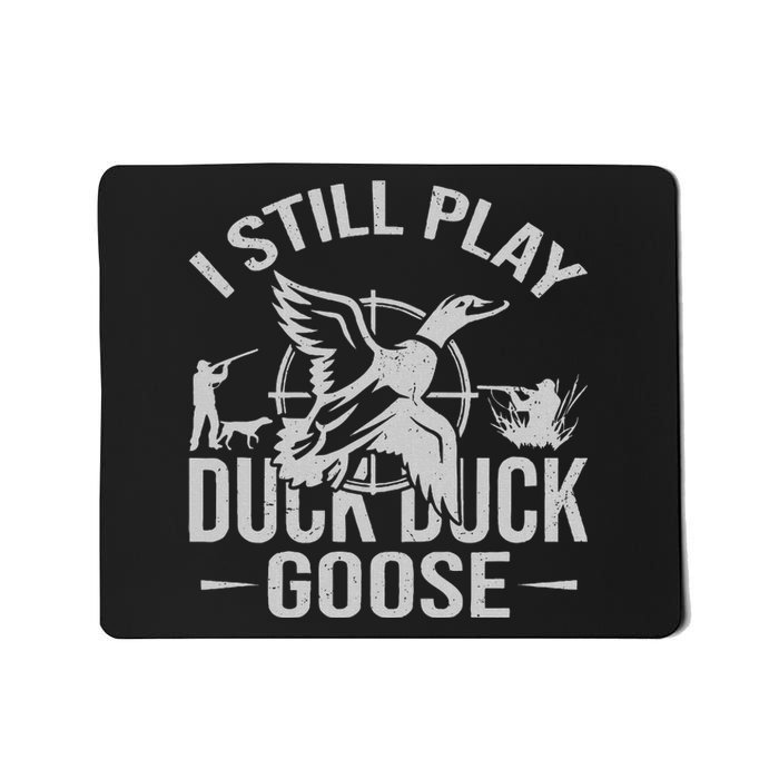 I Still Play Duck Goose Waterfowl Hunting Gear Mousepad