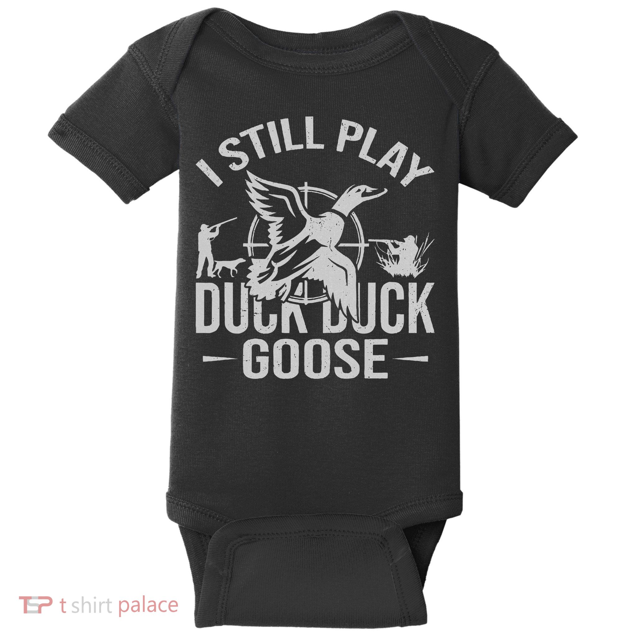 I Still Play Duck Goose Waterfowl Hunting Gear Baby Bodysuit