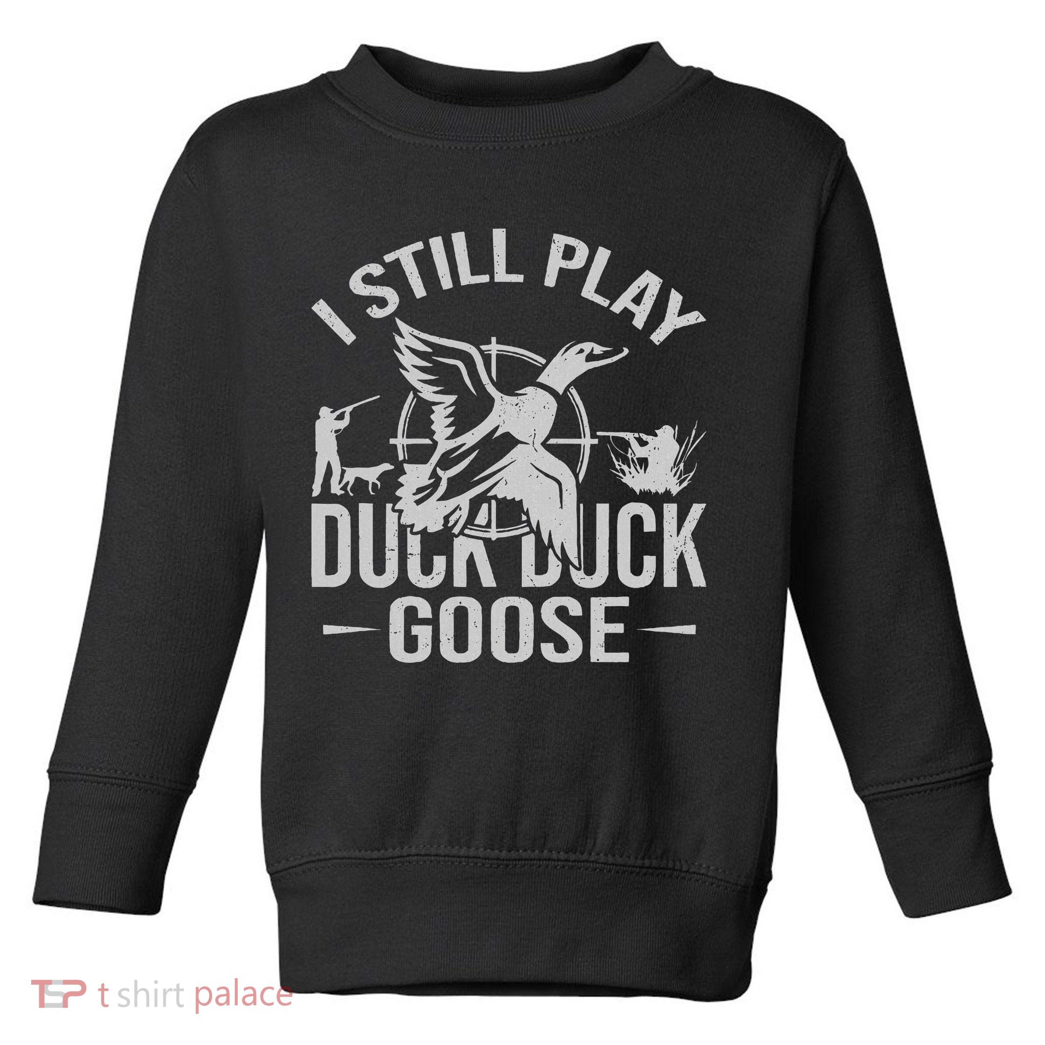 I Still Play Duck Goose Waterfowl Hunting Gear Toddler Sweatshirt