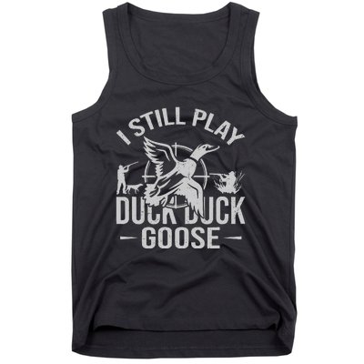 I Still Play Duck Goose Waterfowl Hunting Gear Tank Top