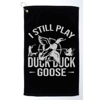 I Still Play Duck Goose Waterfowl Hunting Gear Platinum Collection Golf Towel