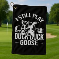 I Still Play Duck Goose Waterfowl Hunting Gear Golf Towel
