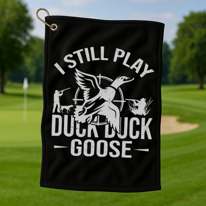 I Still Play Duck Goose Waterfowl Hunting Gear Golf Towel