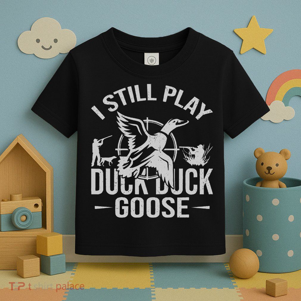 I Still Play Duck Goose Waterfowl Hunting Gear Toddler T-Shirt