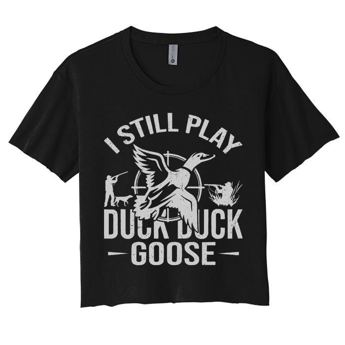 I Still Play Duck Goose Waterfowl Hunting Gear Women's Crop Top Tee