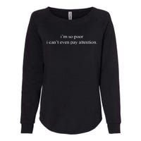 IM So Poor I CanT Even Pay Attention Womens California Wash Sweatshirt