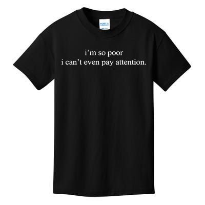 IM So Poor I CanT Even Pay Attention Kids T-Shirt