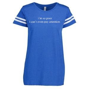 IM So Poor I CanT Even Pay Attention Enza Ladies Jersey Football T-Shirt