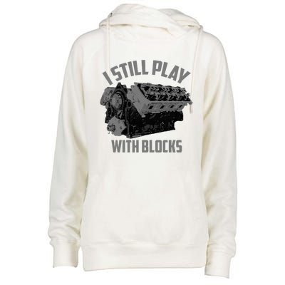 I Still Play With Blocks Racing Maintenance Man Gift Womens Funnel Neck Pullover Hood