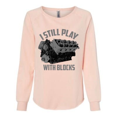 I Still Play With Blocks Racing Maintenance Man Gift Womens California Wash Sweatshirt