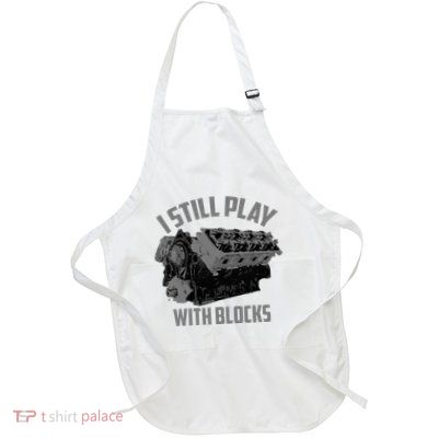 I Still Play With Blocks Racing Maintenance Man Gift Full-Length Apron With Pockets
