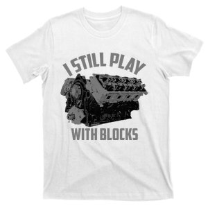 I Still Play With Blocks Racing Maintenance Man Gift T-Shirt