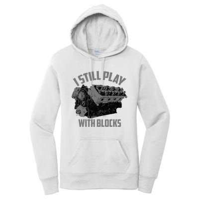 I Still Play With Blocks Racing Maintenance Man Gift Women's Pullover Hoodie