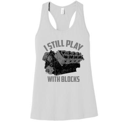 I Still Play With Blocks Racing Maintenance Man Gift Women's Racerback Tank