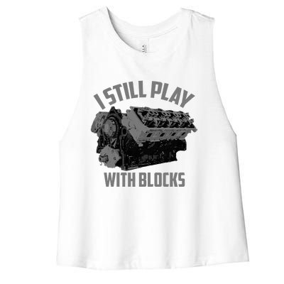 I Still Play With Blocks Racing Maintenance Man Gift Women's Racerback Cropped Tank