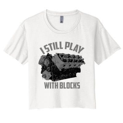 I Still Play With Blocks Racing Maintenance Man Gift Women's Crop Top Tee