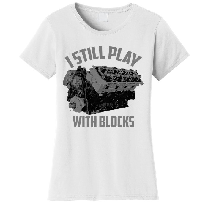 I Still Play With Blocks Racing Maintenance Man Gift Women's T-Shirt