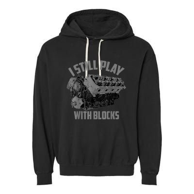 I Still Play With Blocks Racing Maintenance Man Gift Garment-Dyed Fleece Hoodie