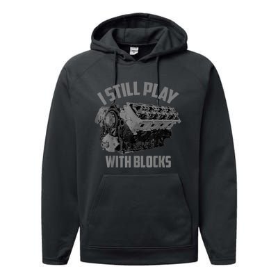 I Still Play With Blocks Racing Maintenance Man Gift Performance Fleece Hoodie