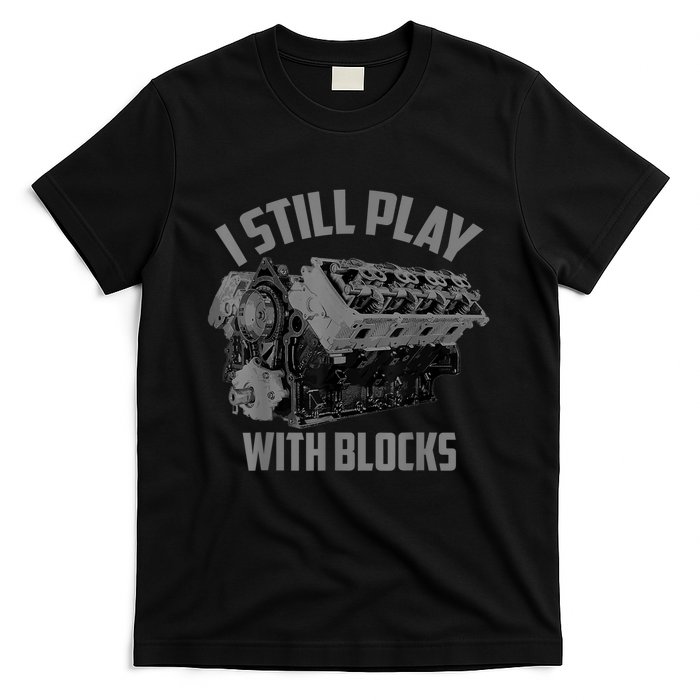 I Still Play With Blocks Racing Maintenance Man Gift T-Shirt