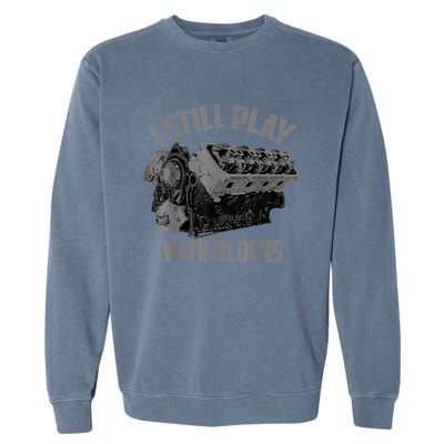 I Still Play With Blocks Racing Maintenance Man Gift Garment-Dyed Sweatshirt