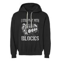I Still Play With Blocks Funny Car Mechanic Car Engine Garment-Dyed Fleece Hoodie