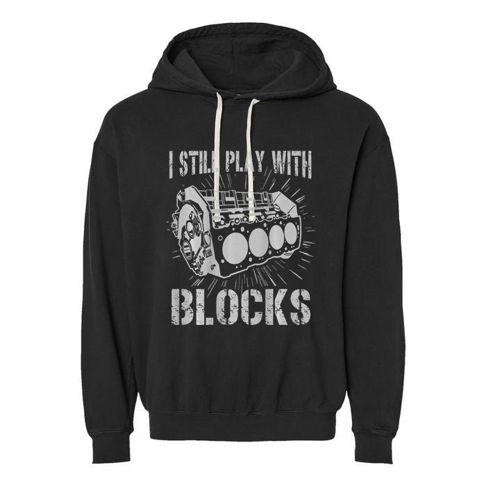 I Still Play With Blocks Funny Car Mechanic Car Engine Garment-Dyed Fleece Hoodie