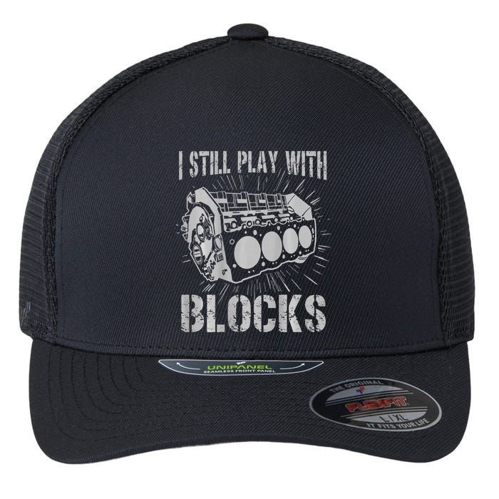 I Still Play With Blocks Funny Car Mechanic Car Engine Flexfit Unipanel Trucker Cap