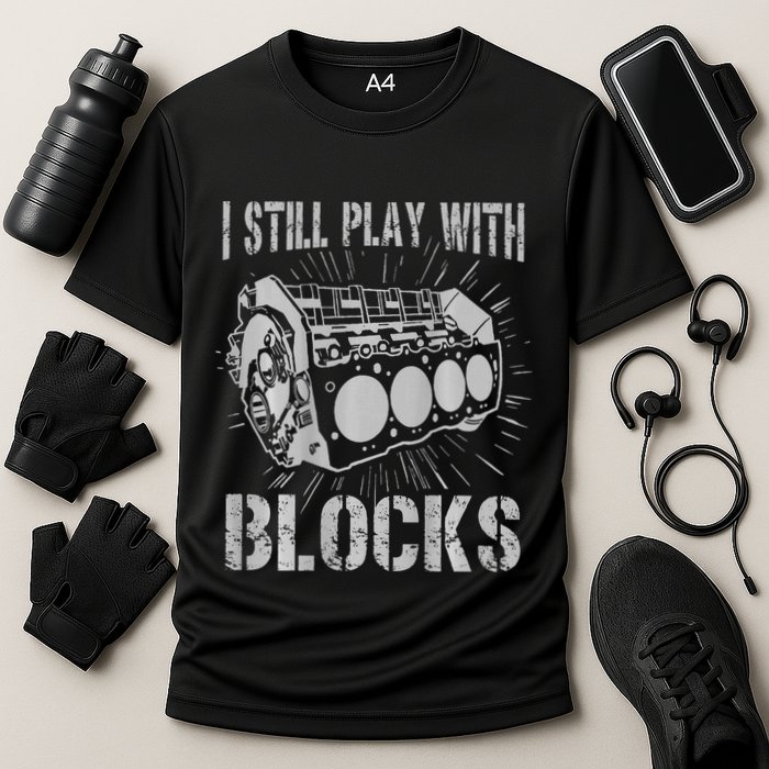 I Still Play With Blocks Funny Car Mechanic Car Engine Performance Shirt