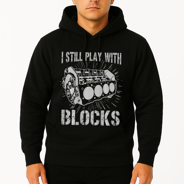 I Still Play With Blocks Funny Car Mechanic Car Engine Hoodie