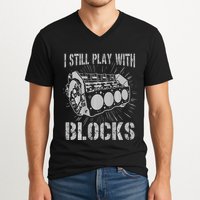 I Still Play With Blocks Funny Car Mechanic Car Engine V-Neck T-Shirt