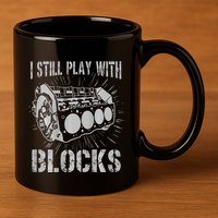 I Still Play With Blocks Funny Car Mechanic Car Engine 11oz C Handle Ceramic Mug