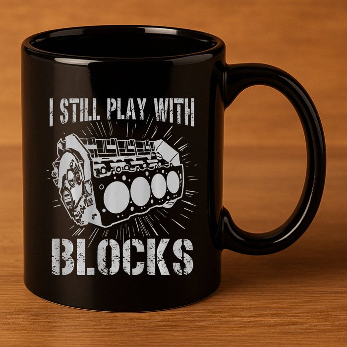 I Still Play With Blocks Funny Car Mechanic Car Engine 11oz C Handle Ceramic Mug