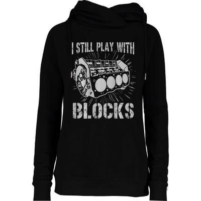 I Still Play With Blocks Funny Car Mechanic Car Engine Womens Funnel Neck Pullover Hood