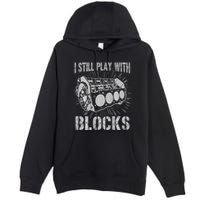 I Still Play With Blocks Funny Car Mechanic Car Engine Premium Pullover Hoodie