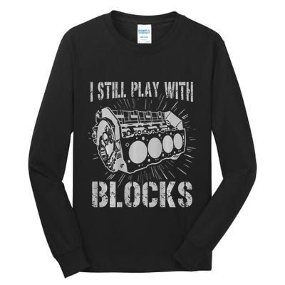 I Still Play With Blocks Funny Car Mechanic Car Engine Tall Long Sleeve T-Shirt