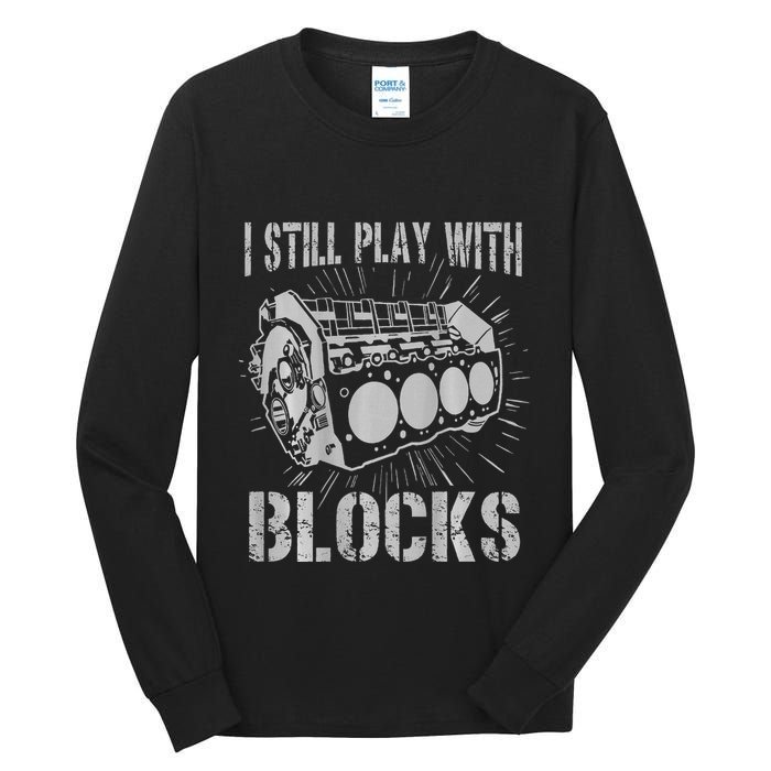 I Still Play With Blocks Funny Car Mechanic Car Engine Tall Long Sleeve T-Shirt