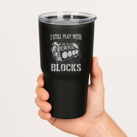I Still Play With Blocks Funny Car Mechanic Car Engine Tumbler