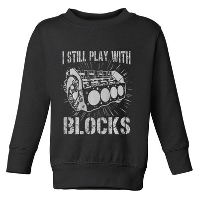 I Still Play With Blocks Funny Car Mechanic Car Engine Toddler Sweatshirt