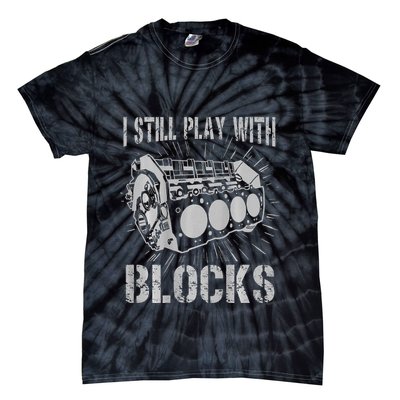 I Still Play With Blocks Funny Car Mechanic Car Engine Tie-Dye T-Shirt