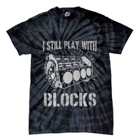 I Still Play With Blocks Funny Car Mechanic Car Engine Tie-Dye T-Shirt