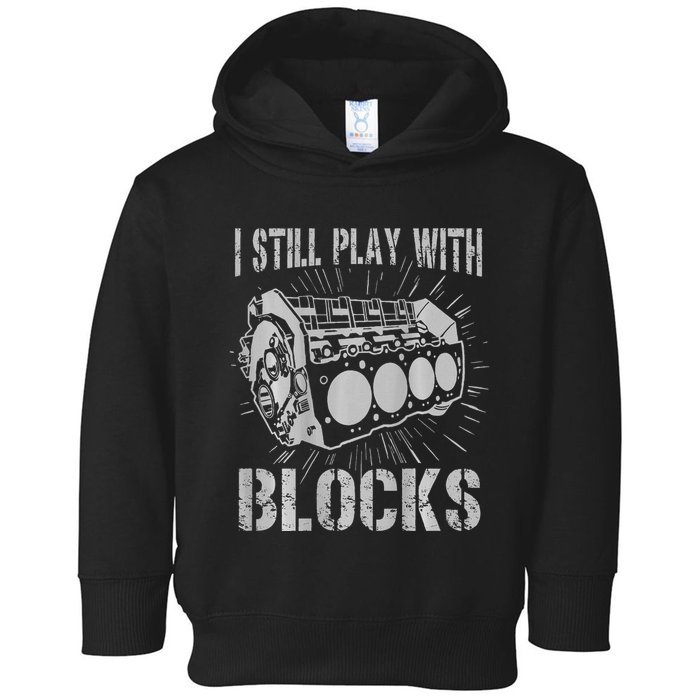 I Still Play With Blocks Funny Car Mechanic Car Engine Toddler Hoodie