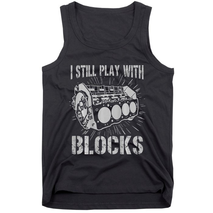I Still Play With Blocks Funny Car Mechanic Car Engine Tank Top
